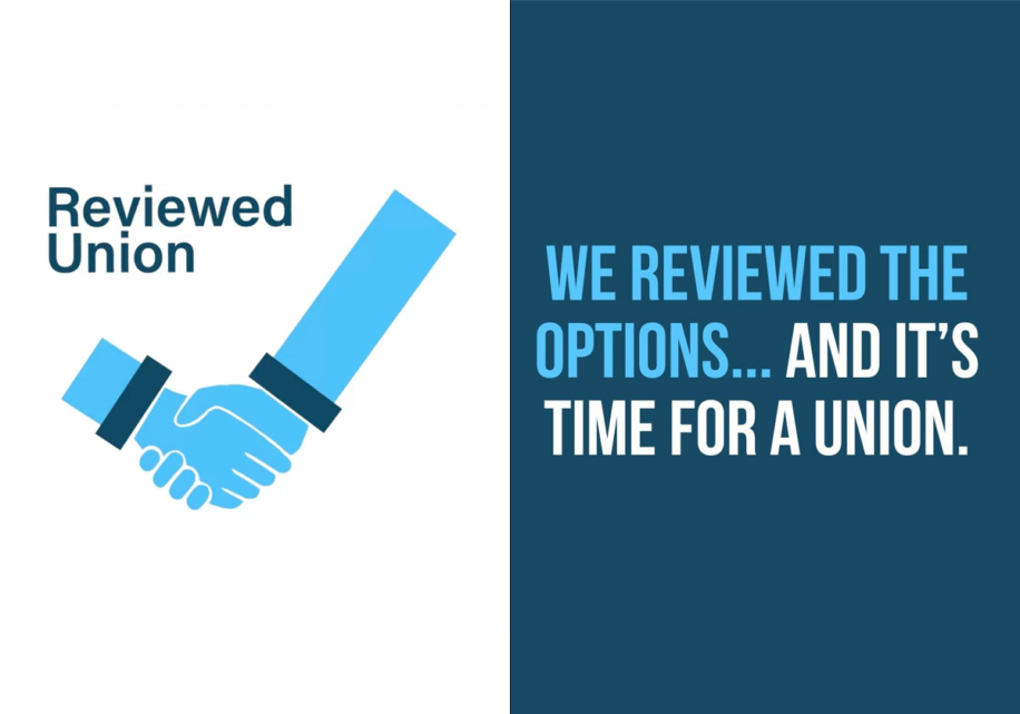 Reviewed Union - "We reviewed the options...and it's time for a union."